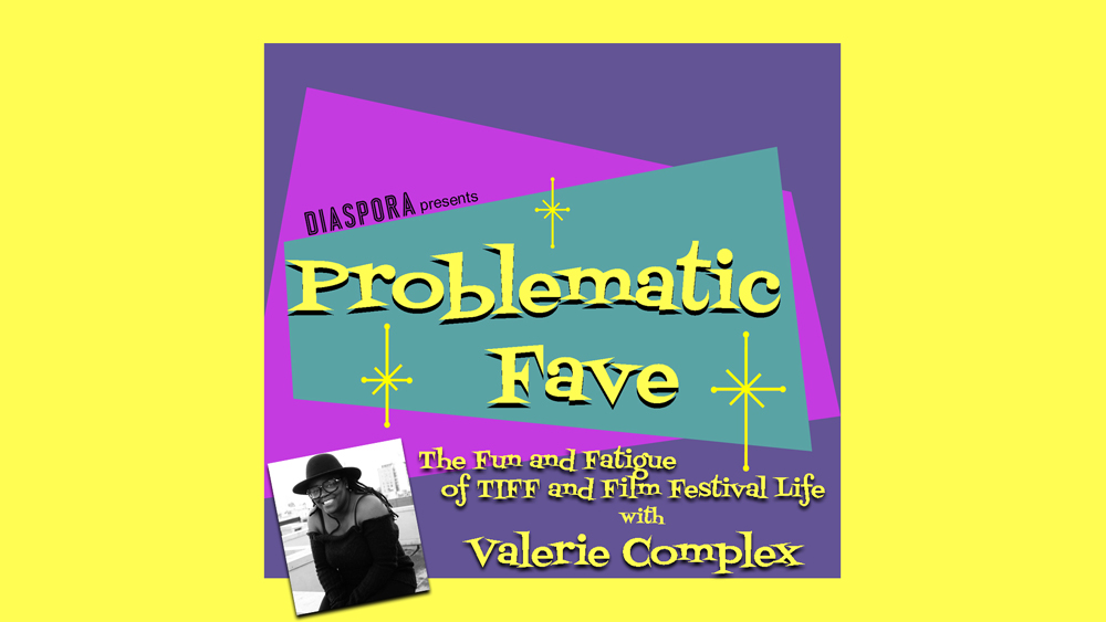 Problematic Fave Podcast: Valerie Complex Talks Fun And Fatigue Of TIFF ...